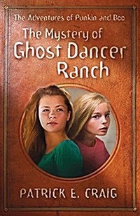 The Mystery of Ghost Dancer Ranch: The Adventures of Punkin and Boo (Paperback)