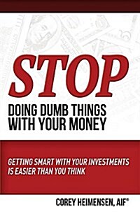 Stop Doing Dumb Things with Your Money: Getting Smart with Your Investments Is Easier Than You Think (Paperback)