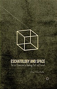 Eschatology and Space : The Lost Dimension in Theology Past and Present (Paperback, 1st ed. 2012)