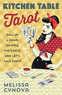 Kitchen Table Tarot: Pull Up a Chair, Shuffle the Cards, and Let's Talk Tarot (Paperback)