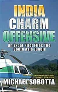 India Charm Offensive: An Expat Pilot Flies the South Asia Jungle (Paperback)