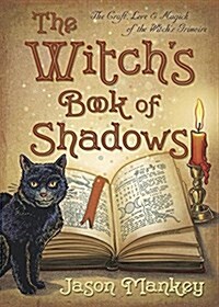 The Witchs Book of Shadows: The Craft, Lore & Magick of the Witchs Grimoire (Paperback)