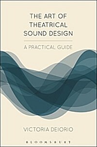The Art of Theatrical Sound Design : A Practical Guide (Paperback)