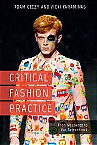 Critical Fashion Practice: From Westwood to Van Beirendonck (Paperback)