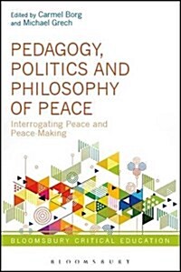 Pedagogy, Politics and Philosophy of Peace : Interrogating Peace and Peacemaking (Hardcover)