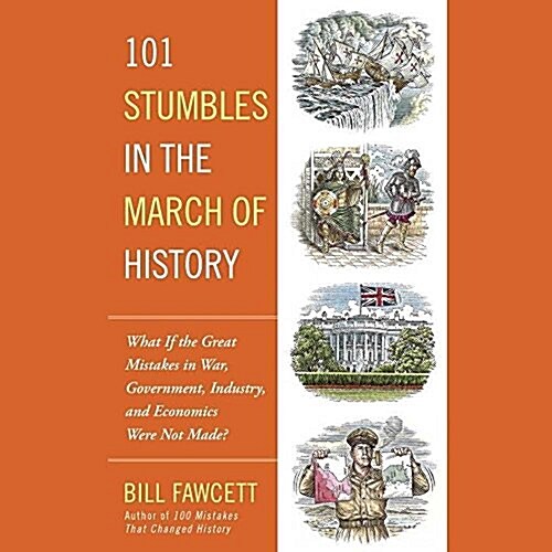 101 Stumbles in the March of History Lib/E: What If the Great Mistakes in War, Government, Industry, and Economics Were Not Made? (Audio CD)