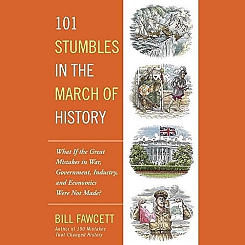 101 Stumbles in the March of History: What If the Great Mistakes in War, Government, Industry, and Economics Were Not Made? (Audio CD)