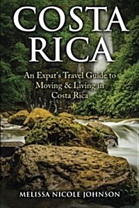 Costa Rica: An Expats Travel Guide to Moving & Living in Costa Rica (Paperback)