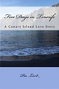 Five Days in Tenerife: A Canary Island Love Story (Paperback)