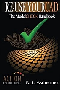 Re-Use Your CAD: The Modelcheck Handbook (Paperback)