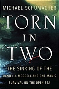 Torn in Two: The Sinking of the Daniel J. Morrell and One Mans Survival on the Open Sea (Hardcover)