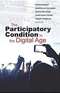 The Participatory Condition in the Digital Age: Volume 51 (Paperback)