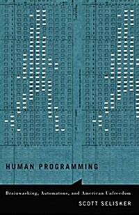 Human Programming: Brainwashing, Automatons, and American Unfreedom (Paperback)