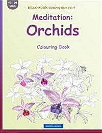 Brockhausen Colouring Book Vol. 4 - Meditation: Orchids: Colouring Book (Paperback)