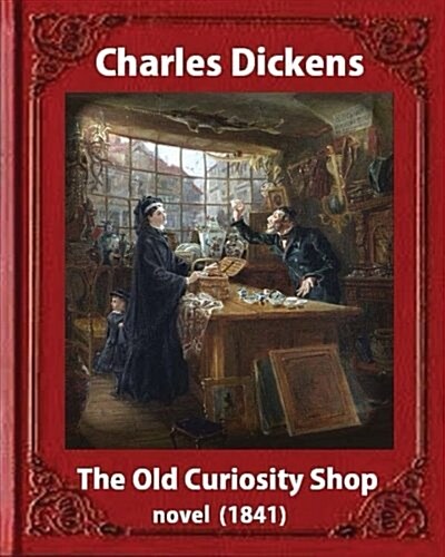 The Old Curiosity Shop(1841), by Charles Dickens, Paiting George Cattermole: (10 August 1800 - 24 July 1868) and Dedicated Samuel Rogers (30 July 1763 (Paperback)