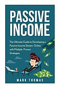 Passive Income: The Proven 10 Methods to Make Over 10k a Month in 90 Days (Paperback)