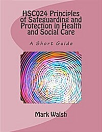 Hsc024 Principles of Safeguarding and Protection in Health and Social Care: A Short Guide (Paperback)