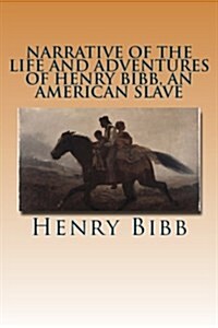 Narrative of the Life and Adventures of Henry Bibb, an American Slave (Paperback)