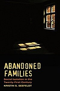 Abandoned Families: Social Isolation in the Twenty-First Century (Paperback)