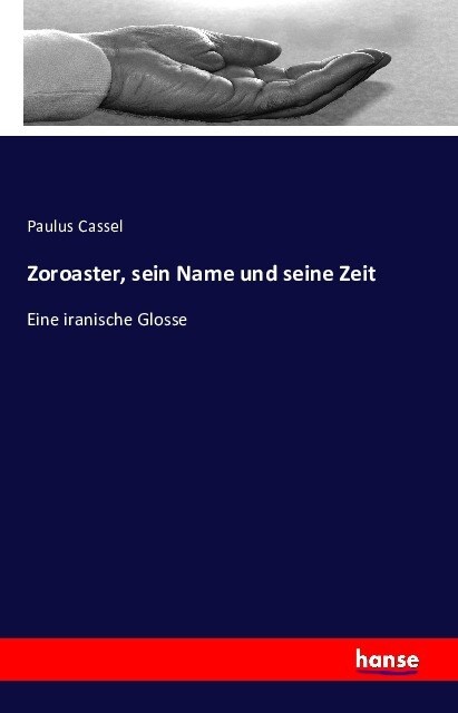 Zoroaster, sein Name und seine Zeit: Eine iranische Glosse (Paperback)