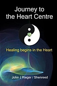 Journey to the Heart Centre: Healing Begins in the Heart (Paperback)