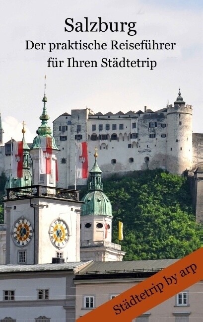 Salzburg - Der praktische Reisef?rer f? Ihren St?tetrip (Paperback)