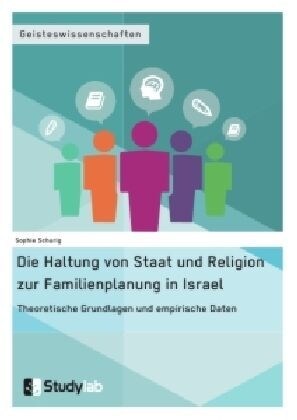 Die Haltung Von Staat Und Religion Zur Familienplanung in Israel. Theoretische Grundlagen Und Empirische Daten (Paperback)