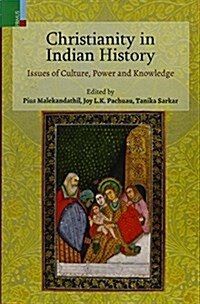 Christianity in Indian History: Issues of Culture, Power and Knowledge (Hardcover)