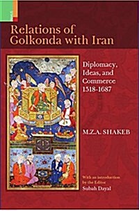 The Relations of Golkonda with Iran: 1518-1687 (Hardcover)