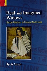 Real and Imagined Widows: Gender Relations in Colonial North India (Hardcover)