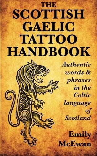 The Scottish Gaelic Tattoo Handbook: Authentic Words and Phrases in the Celtic Language of Scotland (Paperback)