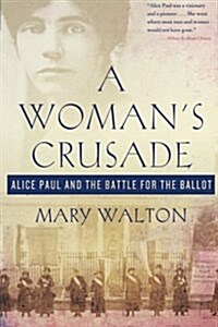 A Womans Crusade: Alice Paul and the Battle for the Ballot (Paperback)