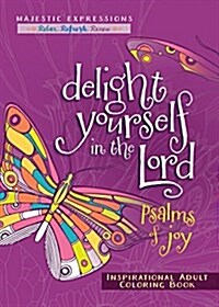 Delight Yourself in the Lord: Psalms of Joy Inspirational Adult Coloring Book (Paperback)