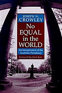 No Equal in the World: An Interpretation of the Academic Presidency (Paperback)