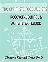 The Optimistic Food Addicts Recovery Journal & Activity Workbook (Paperback)