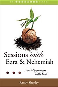Sessions with Ezra & Nehemiah: New Beginnings with God (Paperback)