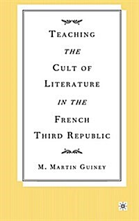 Teaching the Cult of Literature in the French Third Republic (Hardcover)