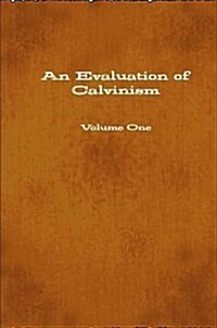 An Evaluation of Calvinism (Paperback)