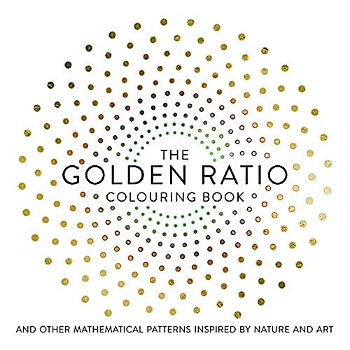 The Golden Ratio Coloring Book: And Other Mathematical Patterns Inspired by Nature and Art (Paperback)