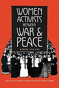 Women Activists between War and Peace : Europe, 1918-1923 (Paperback)