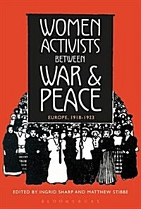 Women Activists Between War and Peace : Europe, 1918-1923 (Hardcover)