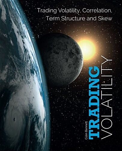 Trading Volatility: Trading Volatility, Correlation, Term Structure and Skew (Paperback)