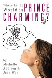 Where in the World Is Prince Charming?: Cinderellas Guide to Finding Mr. Right After 30 (Paperback)