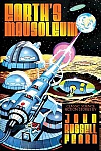 Earths Mausoleum: Classic Science Fiction Stories (Paperback)