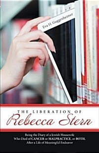 The Liberation of Rebecca Stern: Being the Diary of a Jewish Housewife Who Died of Cancer or Malpractice, or Both, After a Life of Meaningful Endeavor (Paperback)