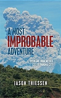 A Most Improbable Adventure: Overland from Mexico City to Panama City (Paperback)