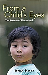 From a Childs Eyes: The Paradox of Phnom Penh (Paperback)