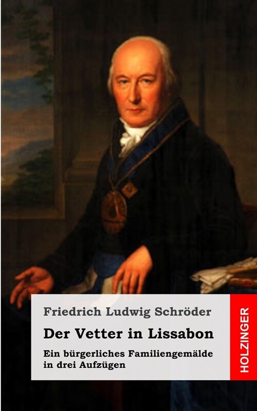 Der Vetter in Lissabon: Ein b?gerliches Familiengem?de in drei Aufz?en (Paperback)