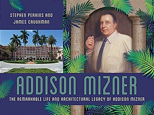 Addison Mizner: The Architect Whose Genius Defined Palm Beach (Hardcover)