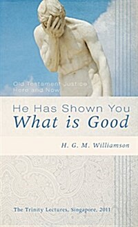 He Has Shown You What Is Good (Hardcover)